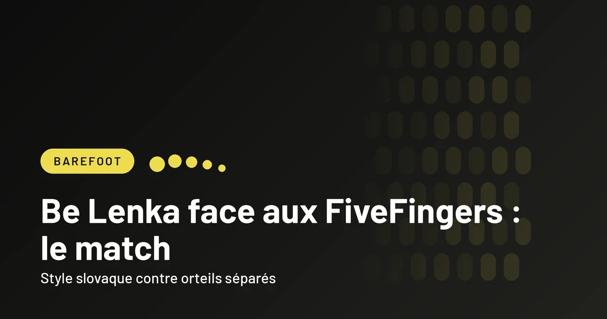Comparatif entre les chaussures barefoot Be Lenka et les Vibram FiveFingers