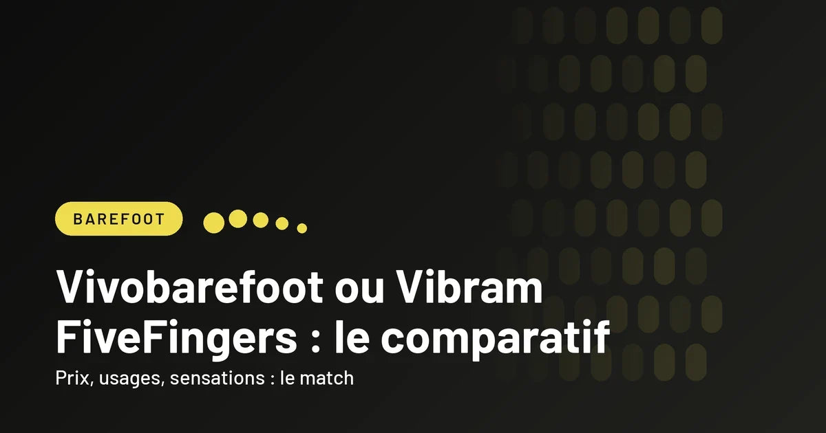 Visuel d'en-tête noir et jaune Vibram FiveFingers titré Vivobarefoot ou Vibram FiveFingers : le comparatif